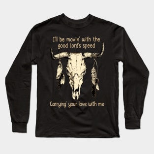 I'll Be Movin' With The Good Lord's Speed Carrying' Your Love With Me Whiskey Glasses Graphic Long Sleeve T-Shirt